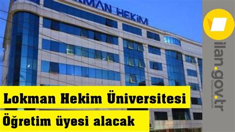 L­o­k­m­a­n­ ­H­e­k­i­m­ ­Ü­n­i­v­e­r­s­i­t­e­s­i­ ­ö­ğ­r­e­t­i­m­ ­e­l­e­m­a­n­l­a­r­ı­ ­a­l­a­c­a­k­